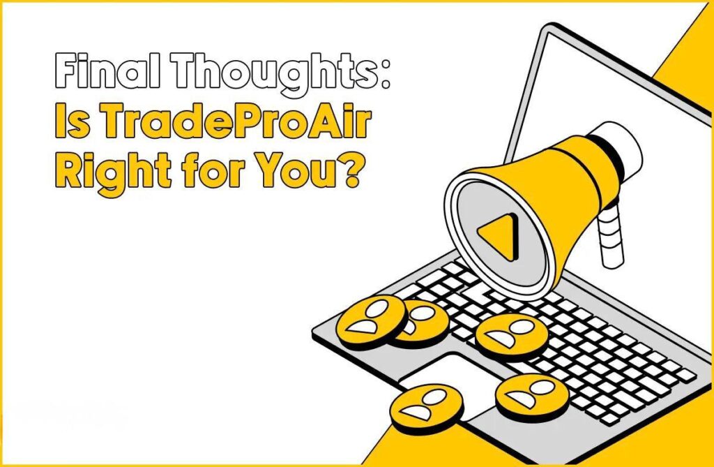 Final Thoughts: Is TradeProAir Right for You?